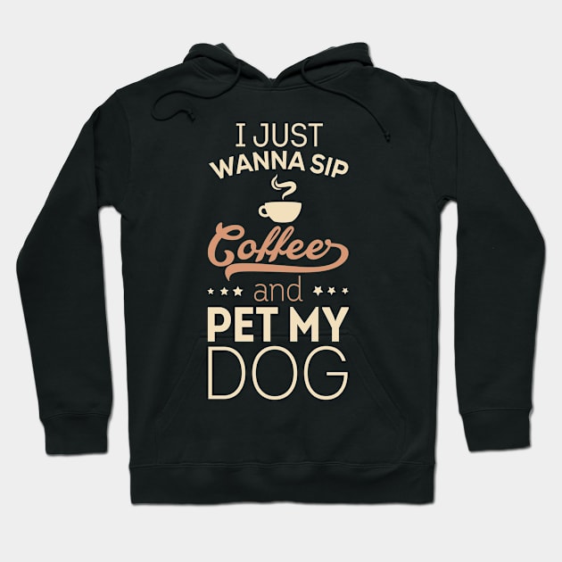 I Just Wanna Sip Coffee and Pet My Dog Hoodie by veerkun